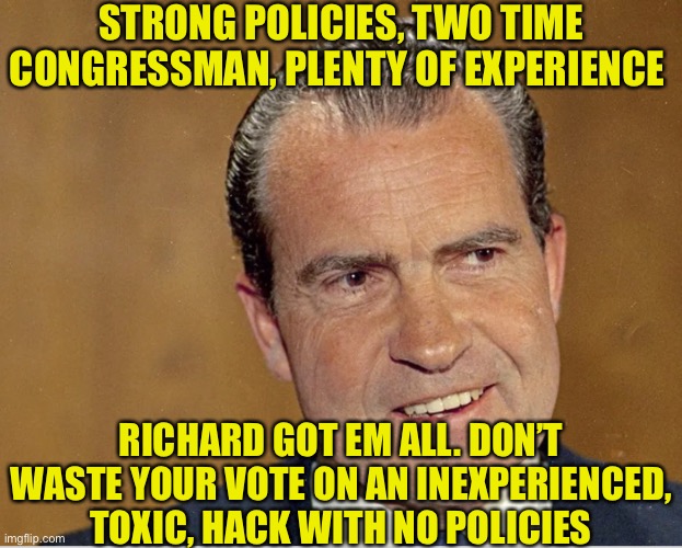Ima Play Hardball | STRONG POLICIES, TWO TIME CONGRESSMAN, PLENTY OF EXPERIENCE; RICHARD GOT EM ALL. DON’T WASTE YOUR VOTE ON AN INEXPERIENCED, TOXIC, HACK WITH NO POLICIES | image tagged in sorry,richard,hardball | made w/ Imgflip meme maker