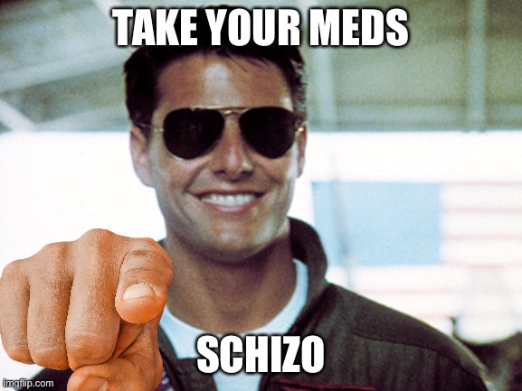 TAKE YOUR MEDS; SCHIZO | made w/ Imgflip meme maker