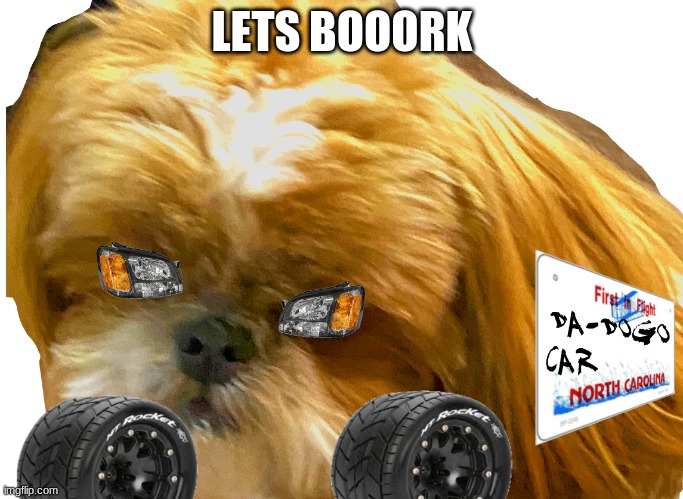 DA-DOGO CAR | LETS BOOORK | made w/ Imgflip meme maker