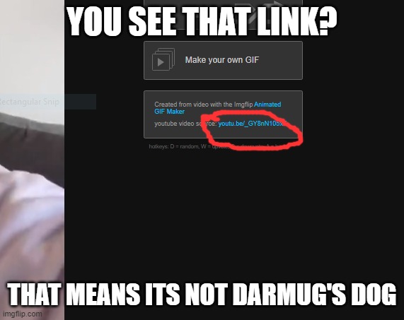 YOU SEE THAT LINK? THAT MEANS ITS NOT DARMUG'S DOG | made w/ Imgflip meme maker