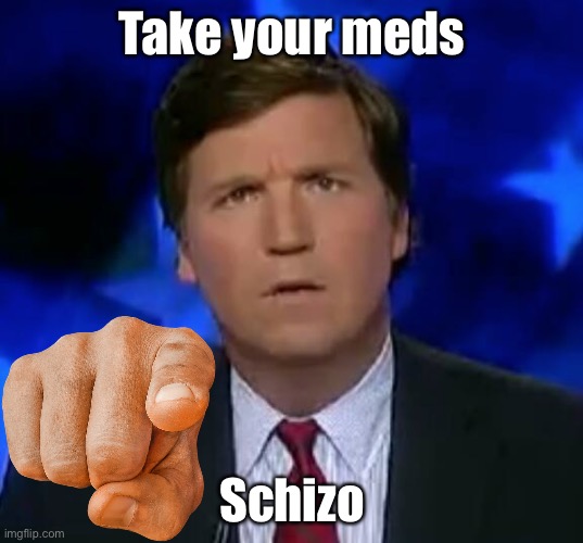 Take your meds; Schizo | made w/ Imgflip meme maker