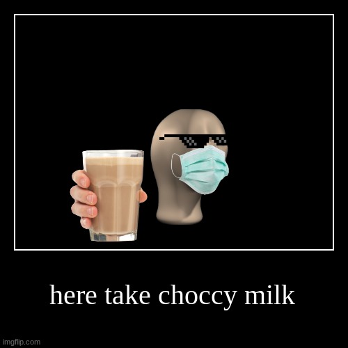 Take some for the funny ahead | image tagged in funny,have some choccy milk | made w/ Imgflip demotivational maker