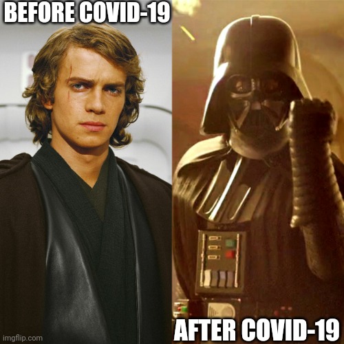 Life before Covid-19 | BEFORE COVID-19; AFTER COVID-19 | image tagged in darth vader | made w/ Imgflip meme maker