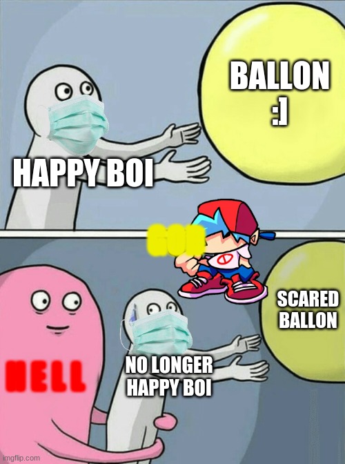 Running Away Balloon Meme | HAPPY BOI BALLON :] H E L L NO LONGER HAPPY BOI SCARED BALLON GOD | image tagged in memes,running away balloon | made w/ Imgflip meme maker