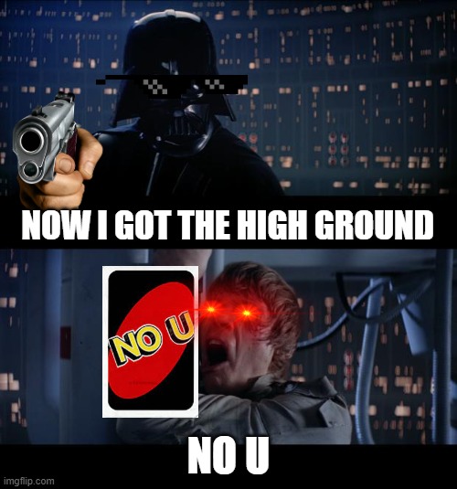 who will win | NOW I GOT THE HIGH GROUND; NO U | image tagged in star wars | made w/ Imgflip meme maker