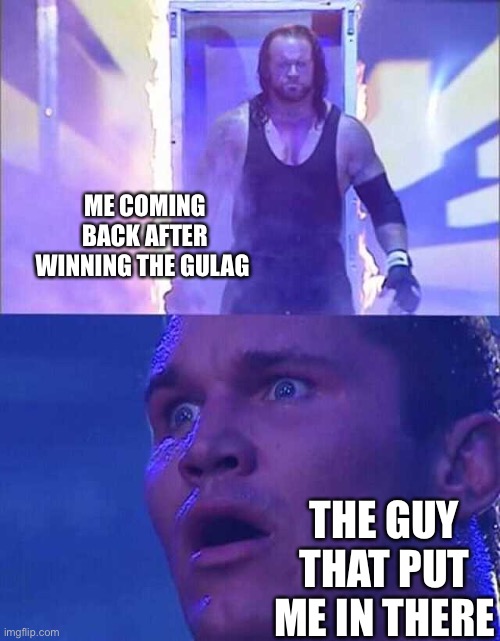Randy Orton, Undertaker | ME COMING BACK AFTER WINNING THE GULAG; THE GUY THAT PUT ME IN THERE | image tagged in randy orton undertaker | made w/ Imgflip meme maker