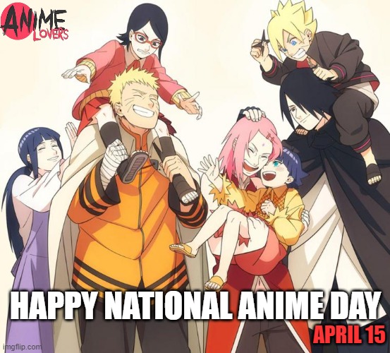 naruto |  HAPPY NATIONAL ANIME DAY; APRIL 15 | image tagged in naruto shippuden,naruto,naruto sasuke and sakura | made w/ Imgflip meme maker