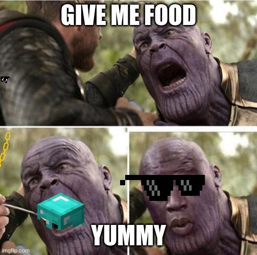 give me foooooooooooooooood | GIVE ME FOOD; YUMMY | image tagged in thanos being spoonfed | made w/ Imgflip meme maker