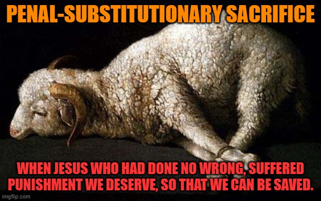 lambs to the slaughter | PENAL-SUBSTITUTIONARY SACRIFICE; WHEN JESUS WHO HAD DONE NO WRONG, SUFFERED PUNISHMENT WE DESERVE, SO THAT WE CAN BE SAVED. | image tagged in lambs to the slaughter | made w/ Imgflip meme maker