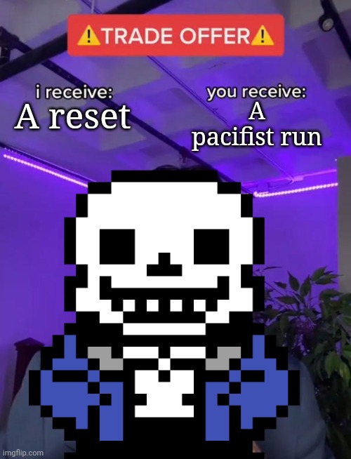 A reset; A pacifist run | made w/ Imgflip meme maker