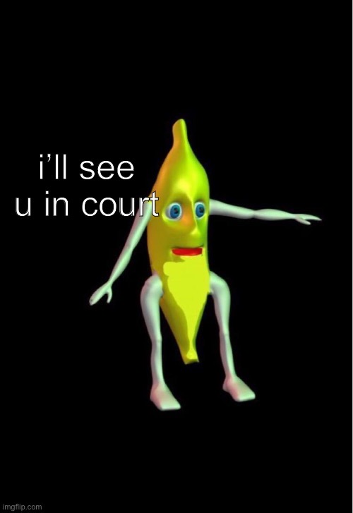 High Quality I’ll see you in court banana Blank Meme Template