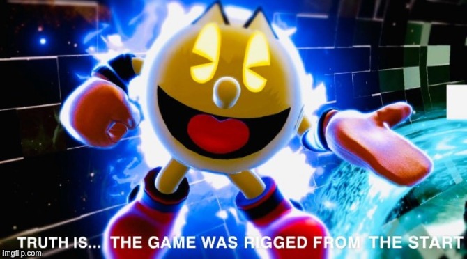 The game was rigged from the start | image tagged in the game was rigged from the start | made w/ Imgflip meme maker