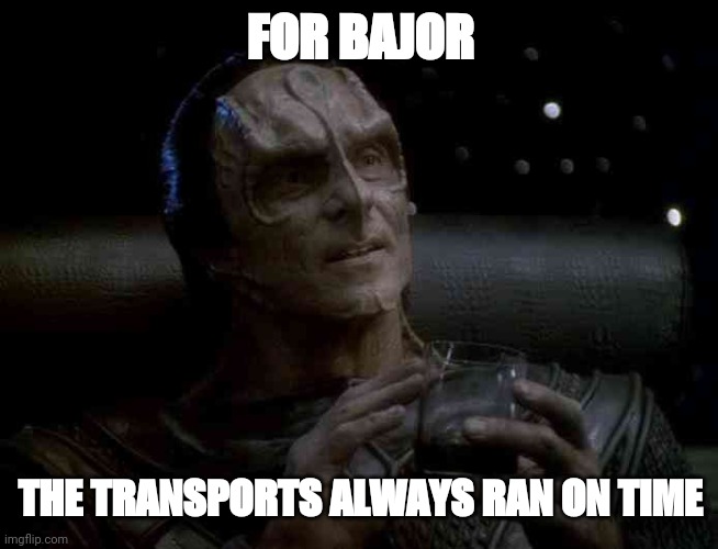 Gul Dukat | FOR BAJOR; THE TRANSPORTS ALWAYS RAN ON TIME | image tagged in gul dukat,startrekmemes | made w/ Imgflip meme maker