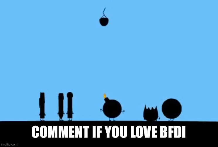 BFDI Bomby | COMMENT IF YOU LOVE BFDI | image tagged in bfdi bomby | made w/ Imgflip meme maker