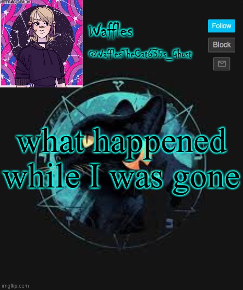 . | what happened while I was gone | image tagged in no tags for you | made w/ Imgflip meme maker