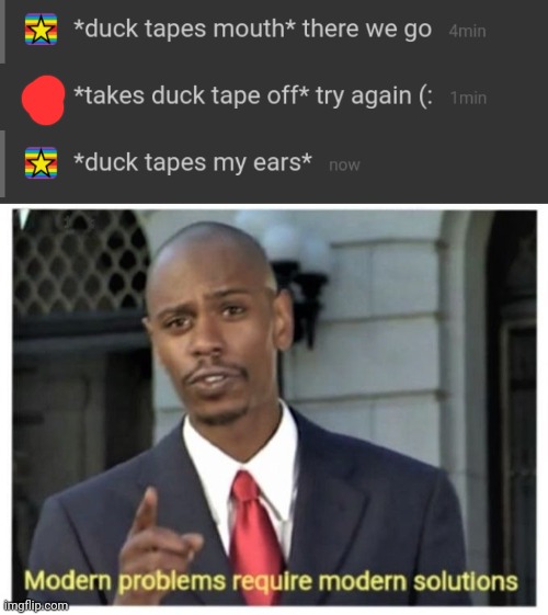image tagged in modern problems require modern solutions | made w/ Imgflip meme maker