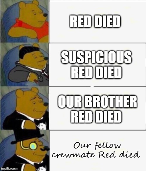 Among us meme | RED DIED; SUSPICIOUS RED DIED; OUR BROTHER RED DIED; Our fellow crewmate Red died | image tagged in among us memes,memes,meme,funny memes,funny meme,funny | made w/ Imgflip meme maker
