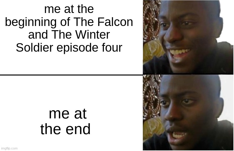 bruh i was SHOOK | me at the beginning of The Falcon and The Winter Soldier episode four; me at the end | image tagged in disappointed black guy | made w/ Imgflip meme maker