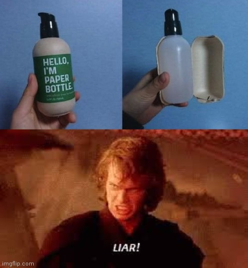 Eh, seriously, "paper bottle is traitor"? | image tagged in anakin liar,memes,funny,economy,why,bottle | made w/ Imgflip meme maker
