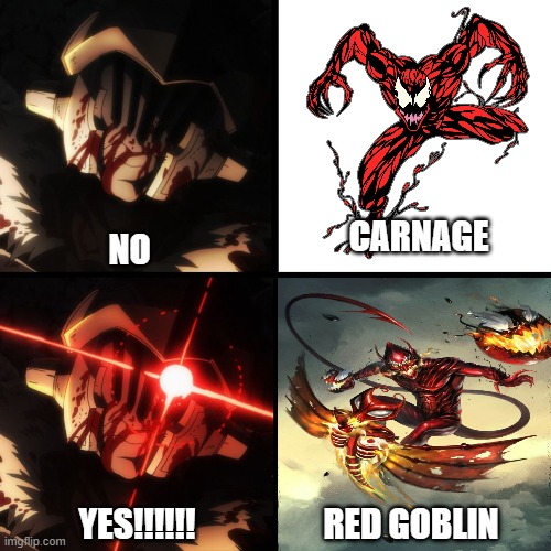 Berserk Goblin Slayer | CARNAGE; NO; RED GOBLIN; YES!!!!!! | image tagged in berserk goblin slayer | made w/ Imgflip meme maker