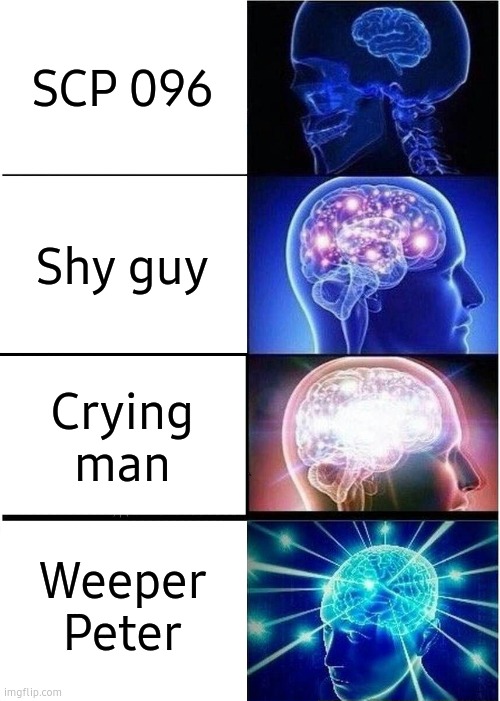 Is it too late to join? | SCP 096; Shy guy; Crying man; Weeper Peter | image tagged in memes,expanding brain,is it too late to join | made w/ Imgflip meme maker