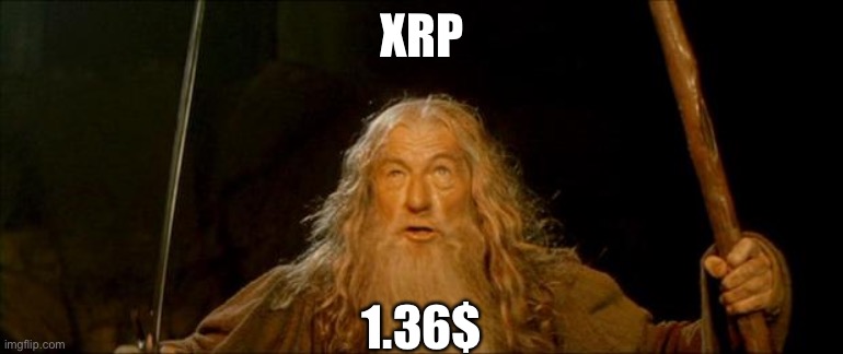 gandalf you shall not pass | XRP; 1.36$ | image tagged in gandalf you shall not pass | made w/ Imgflip meme maker