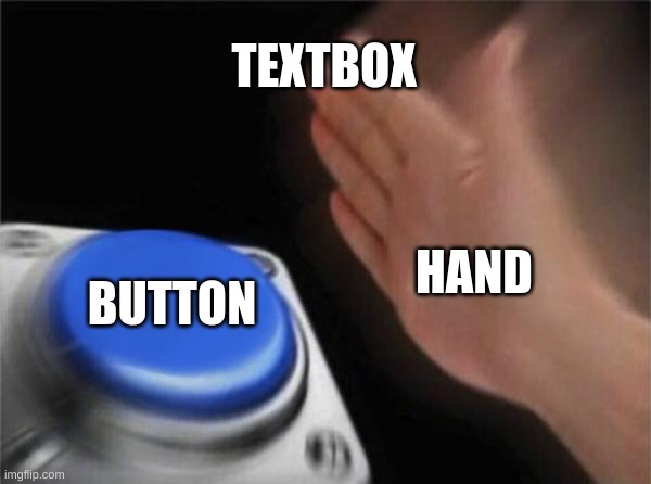 Blank Nut Button | TEXTBOX; HAND; BUTTON | image tagged in memes,blank nut button | made w/ Imgflip meme maker