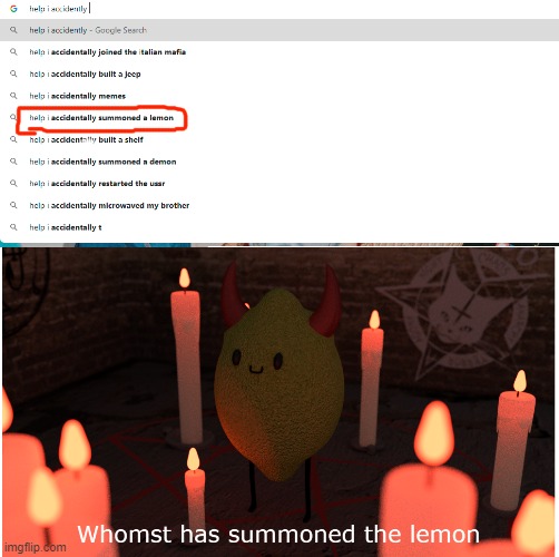 Seriously, why I did this again? | image tagged in whomst has summoned the almighty one,lemon,fun,memes | made w/ Imgflip meme maker