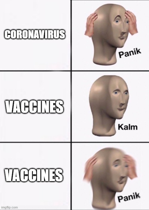 And that's all from Europe | CORONAVIRUS; VACCINES; VACCINES | image tagged in stonks panic calm panic | made w/ Imgflip meme maker