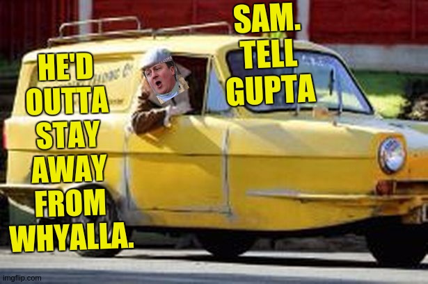 https://www.afr.com/rear-window/sanjeev-gupta-better-steer-clear-of-whyalla-20210413-p57iq8 | HE'D OUTTA STAY AWAY FROM WHYALLA. SAM. TELL GUPTA | image tagged in tony blair,david cameron,theresa may,copy,prime minister johnson 10 downing street parliament | made w/ Imgflip meme maker