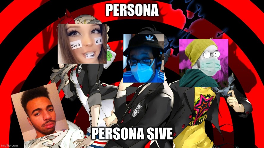 this took 10 seconds to make, now give me points | PERSONA; PERSONA SIVE | image tagged in pewdiepie,sive,persona 5 | made w/ Imgflip meme maker