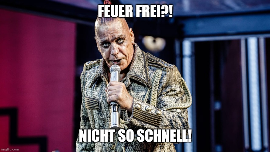 Till Lindemann | FEUER FREI?! NICHT SO SCHNELL! | image tagged in till lindemann | made w/ Imgflip meme maker