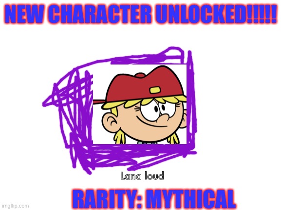 Unlocked lana loud | NEW CHARACTER UNLOCKED!!!!! Lana loud; RARITY: MYTHICAL | image tagged in blank white template | made w/ Imgflip meme maker