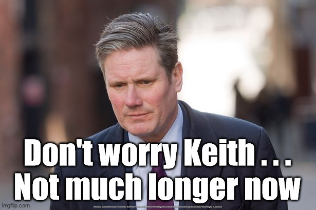 Starmer - tried him, didn't like him | Don't worry Keith . . .
Not much longer now; #Starmerout #GetStarmerOut #Labour #wearecorbyn #KeirStarmer #DianeAbbott #McDonnell #cultofcorbyn #labourisdead #labourracism #socialistsunday #nevervotelabour #socialistanyday #Antisemitism | image tagged in starmer labour leadership,labourisdead,cultofcorbyn,labour local elections,captain hindsight | made w/ Imgflip meme maker