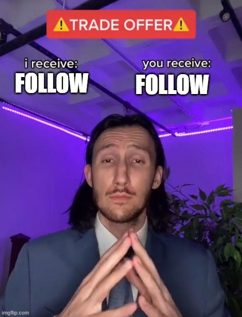 Trade Offer | FOLLOW; FOLLOW | image tagged in trade offer | made w/ Imgflip meme maker