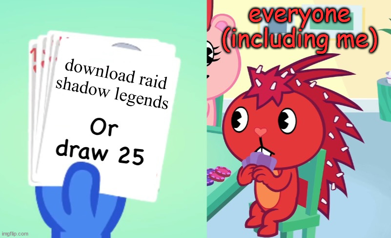 raid succs | everyone (including me); download raid shadow legends | image tagged in uno draw 25 htf | made w/ Imgflip meme maker