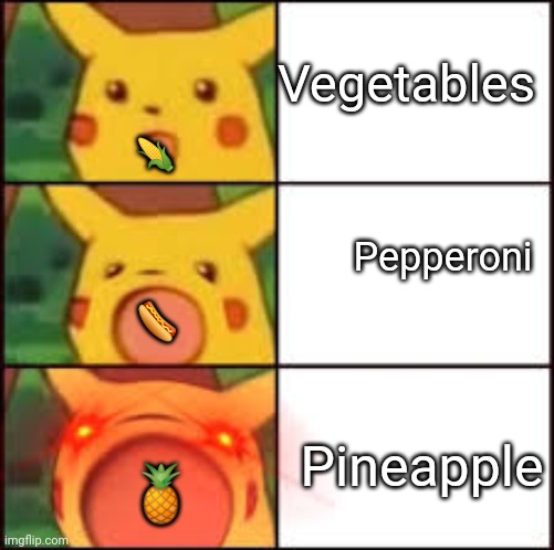 What I like on pizza. (Hotdog is supposed to be pepperoni.) | Vegetables; 🌽; Pepperoni; 🌭; Pineapple; 🍍 | image tagged in food | made w/ Imgflip meme maker