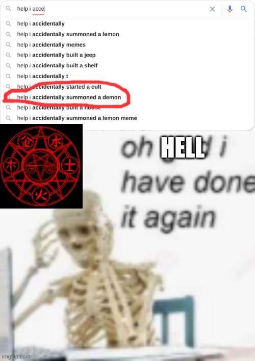 The internet strikes again | HELL | image tagged in oh god ive done it again | made w/ Imgflip meme maker