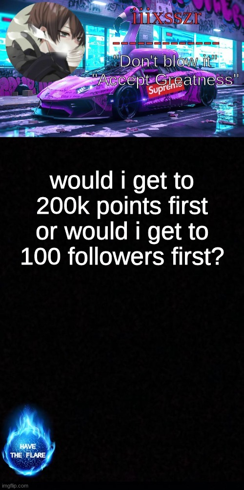 iiixsszr sus & shady announcement template | would i get to 200k points first or would i get to 100 followers first? | image tagged in iiixsszr sus shady announcement template | made w/ Imgflip meme maker