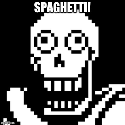 Papyrus Undertale | SPAGHETTI! | image tagged in papyrus undertale | made w/ Imgflip meme maker