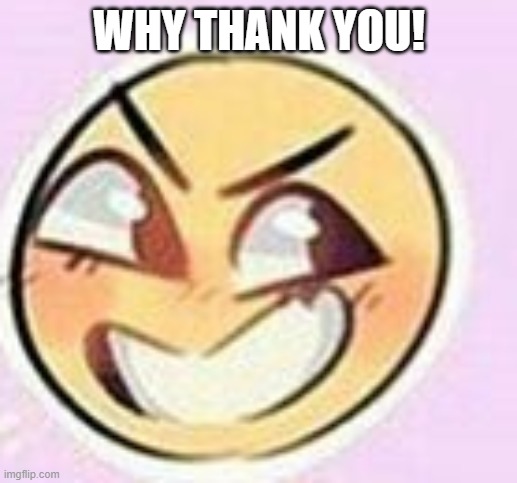 Emote | WHY THANK YOU! | image tagged in emote | made w/ Imgflip meme maker