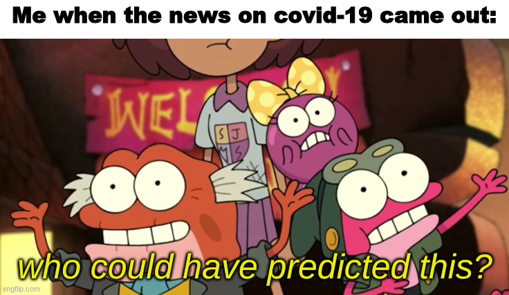 yee | Me when the news on covid-19 came out: | image tagged in who could have predicted this | made w/ Imgflip meme maker