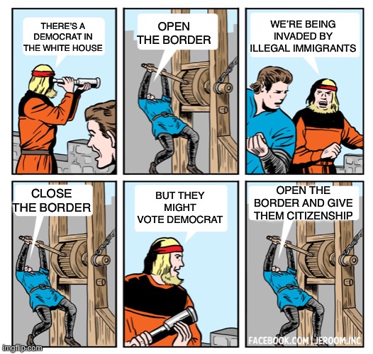 Democrat immigration policy | OPEN THE BORDER; WE’RE BEING INVADED BY ILLEGAL IMMIGRANTS; THERE’S A DEMOCRAT IN THE WHITE HOUSE; BUT THEY MIGHT VOTE DEMOCRAT; OPEN THE BORDER AND GIVE THEM CITIZENSHIP; CLOSE THE BORDER | image tagged in open the gate,immigration | made w/ Imgflip meme maker