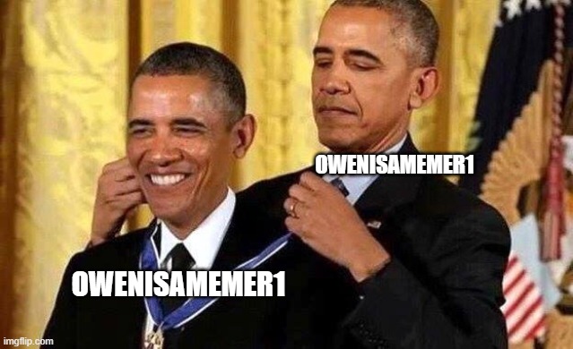 Obama self award | OWENISAMEMER1 OWENISAMEMER1 | image tagged in obama self award | made w/ Imgflip meme maker