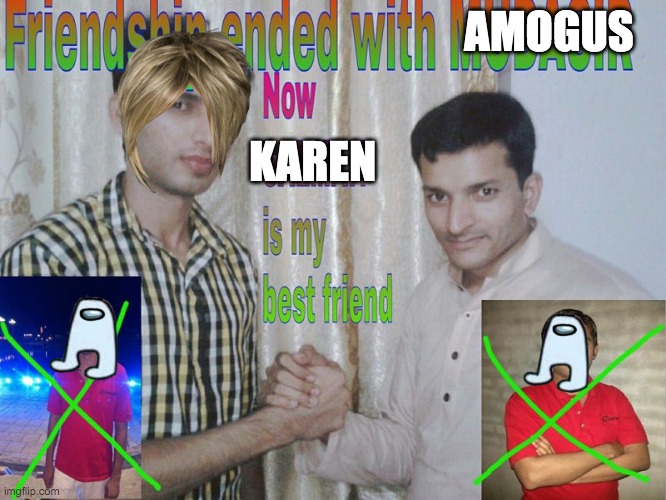 Friendship ended | AMOGUS; KAREN | image tagged in friendship ended | made w/ Imgflip meme maker