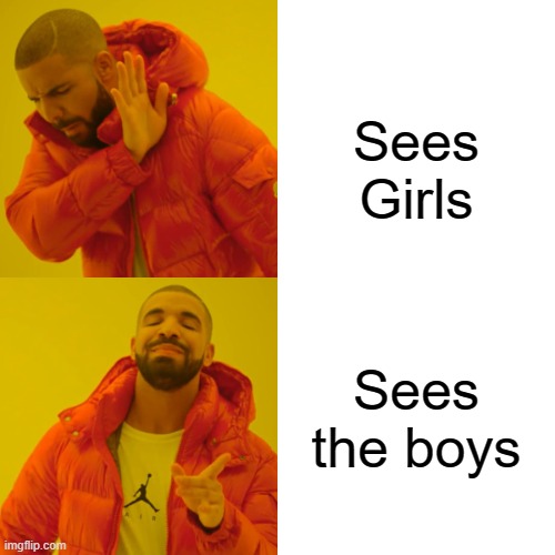 boys night | Sees Girls; Sees the boys | image tagged in memes,drake hotline bling | made w/ Imgflip meme maker