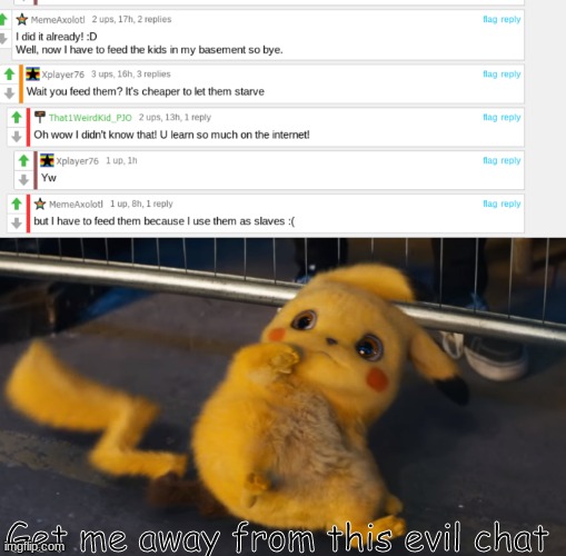0_0 | Get me away from this evil chat | image tagged in detective pikachu,scared pikachu,evil chat,save me | made w/ Imgflip meme maker