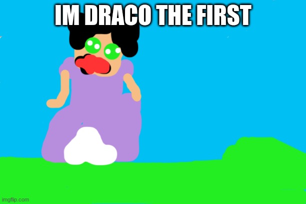 Free | IM DRACO THE FIRST | image tagged in free | made w/ Imgflip meme maker