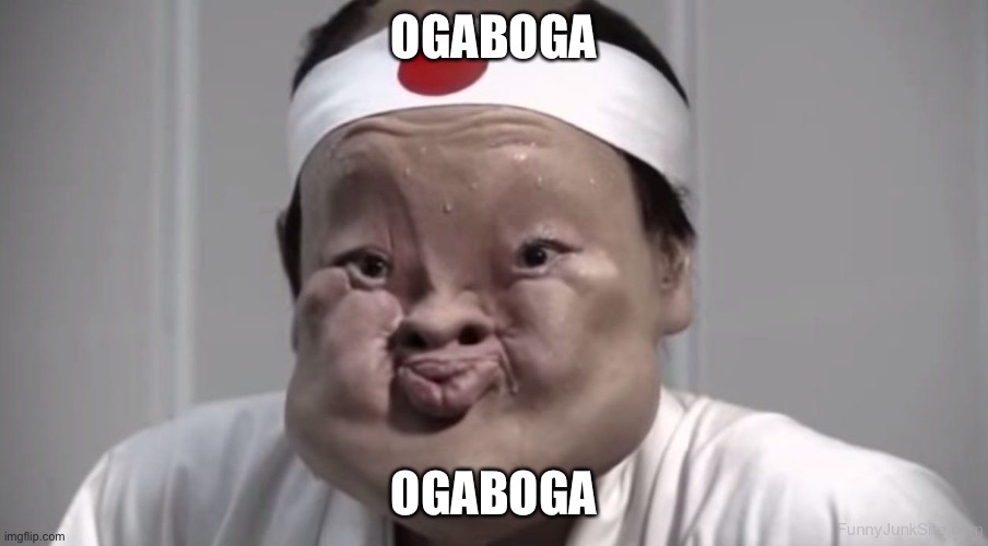 Ogaboga | OGABOGA; OGABOGA | image tagged in ogaboga | made w/ Imgflip meme maker