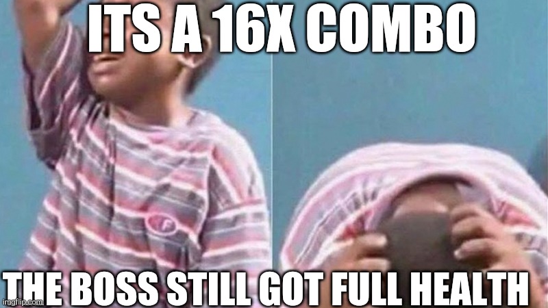 Meanwhile I'm hanging at 2 percent | ITS A 16X COMBO; THE BOSS STILL GOT FULL HEALTH | image tagged in african kid crying | made w/ Imgflip meme maker